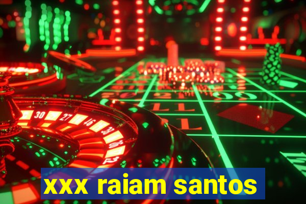 xxx raiam santos